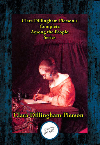 Clara Dillingham Piersons Complete Among The People Series Clara Dillingham Pierson
