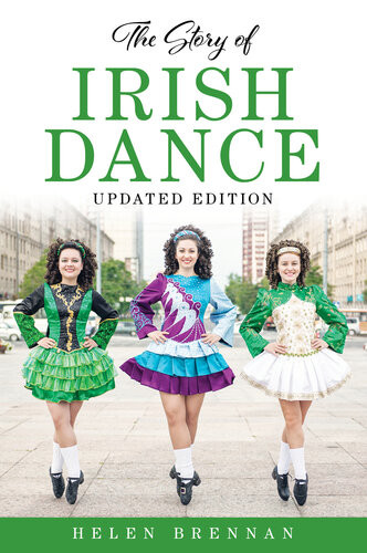 The Story Of Irish Dance Helen Brennan