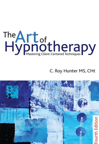 The Art Of Hypnotherapy Mastering Client Centered Techniques 4th Edition C Roy Hunter