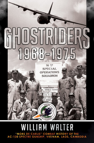 Ghostriders 19681975 Mors De Caelis Combat History Of The Ac130 Spectre Gunship Vietnam Laos Cambodia William Walter