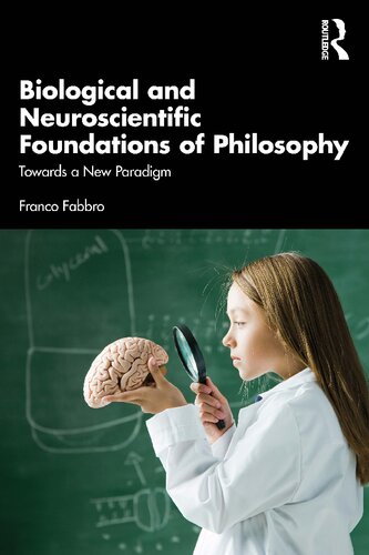 Biological And Neuroscientific Foundations Of Philosophy Towards A New Paradigm Franco Fabbro