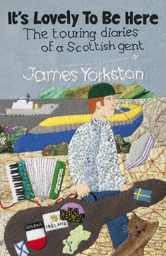 Its Lovely To Be Here The Touring Diaries Of A Scottish Gent James Yorkston