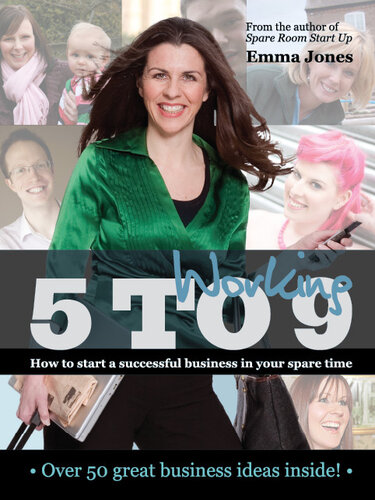 Working 5 To 9 How To Start A Successful Business In Your Spare Time Emma Jones