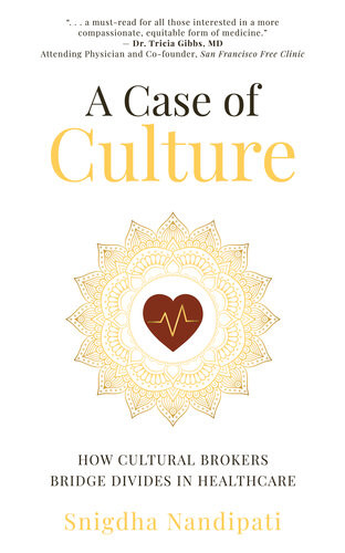 A Case Of Culture How Cultural Brokers Bridge Divides In Healthcare Snigdha Nandipati