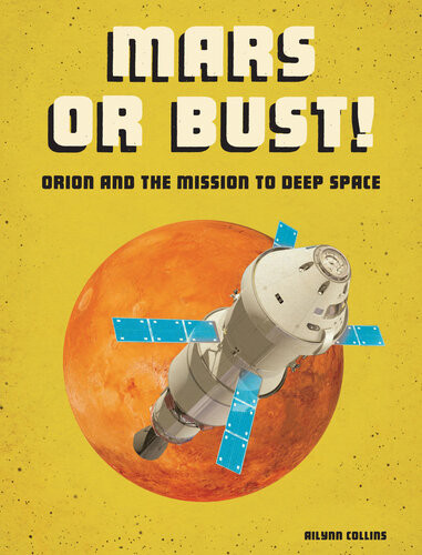 Mars Or Bust Orion And The Mission To Deep Space Ailynn Collins