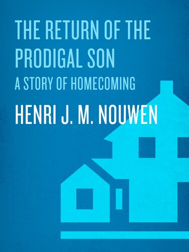 The Return Of The Prodigal Son A Story Of Homecoming Henri J M Nouwen