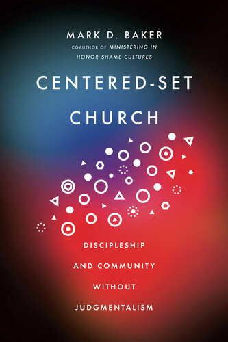 Centeredset Church Discipleship And Community Without Judgmentalism Mark D Baker