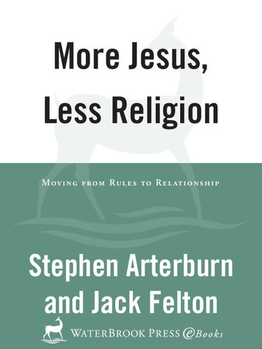 More Jesus Less Religion Moving From Rules To Relationship Stephen Arterburn Jack Felton