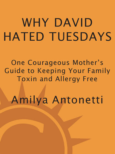 Why David Hated Tuesdays One Courageous Mothers Guide To Keeping Your Family Toxin And Allergy Free Amilya Antonetti