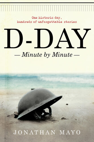 Dday Minute By Minute Jonathan Mayo