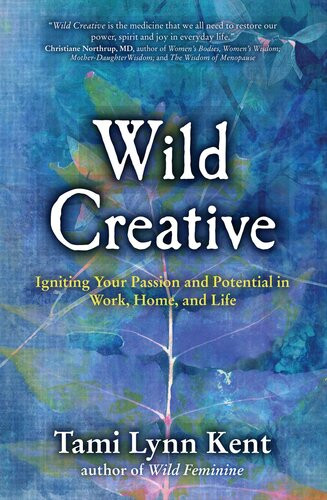 Wild Creative Igniting Your Passion And Potential In Work Home And Life Tami Lynn Kent