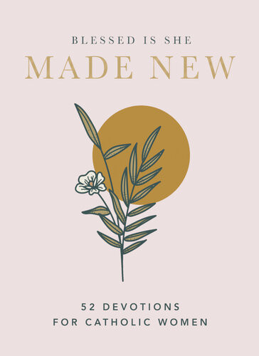 Made New 52 Devotions For Catholic Women Blessed Is She