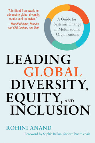Leading Global Diversity Equity And Inclusion A Guide For Systemic Change In Multinational Organizations Rohini Anand
