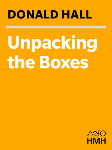 Unpacking The Boxes A Memoir Of A Life In Poetry Donald Hall