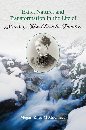 Exile Nature And Transformation In The Life Of Mary Hallock Foote Megan Riley Mcgilchrist