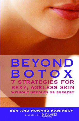Beyond Botox 7 Strategies For Sexy Ageless Skin Without Needles Or Surgery Ben Kaminsky Howard Kaminsky