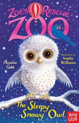 Zoes Rescue Zoo The Sleepy Snowy Owl Amelia Cobb