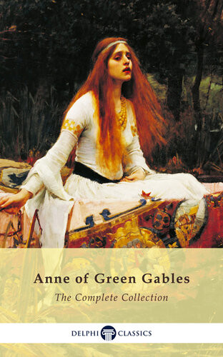 Complete Anne Of Green Gables Collection Delphi Classics L M Montgomery