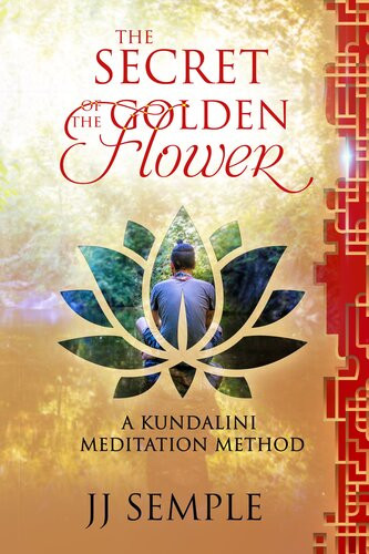 The Secret Of The Golden Flower A Kundalini Meditation Method J J Semple