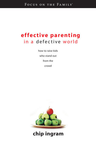 Effective Parenting In A Defective World Chip Ingram