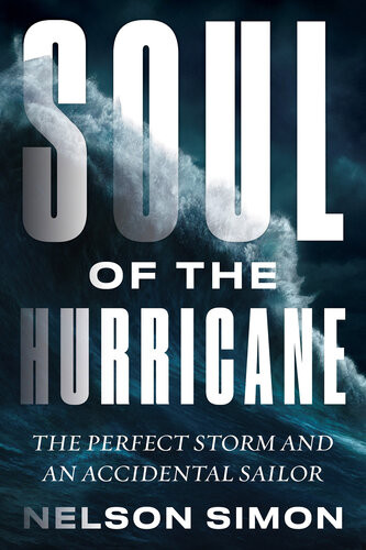Soul Of The Hurricane The Perfect Storm And An Accidental Sailor Nelson Simon