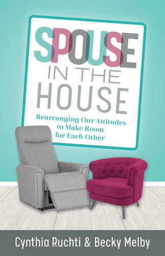Spouse In The House Rearranging Our Attitudes To Make Room For Each Other Cynthia Ruchti Becky Melby