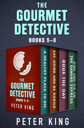 The Gourmet Detective Books 58 A Healthy Place To Die Eat Drink And Be Buried Roux The Day And Dine And Die On The Danube Express Peter King