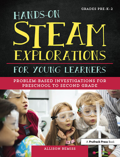 Handson Steam Explorations For Young Learners Problembased Investigations For Preschool To Second Grade Allison Bemiss