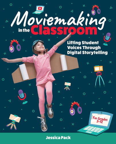 Moviemaking In The Classroom Lifting Student Voices Through Digital Storytelling Jessica Pack