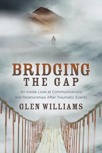 Bridging The Gap An Inside Look At Communications And Relationships After Traumatic Events Glen Williams