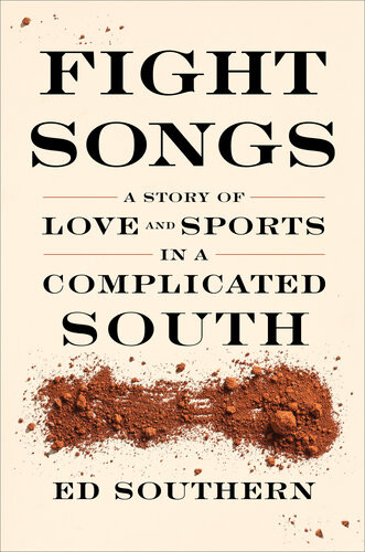 Fight Songs A Story Of Love And Sports In A Complicated South Ed Southern
