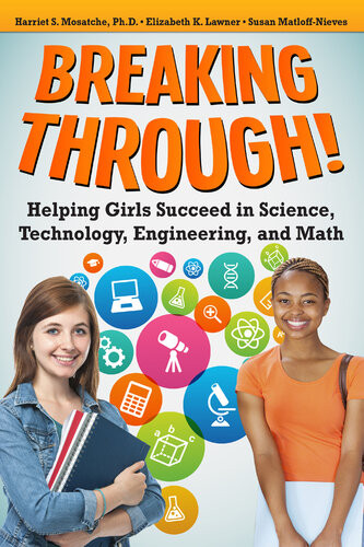 Breaking Through Helping Girls Succeed In Science Technology Engineering And Math Harriet S Mosatche Elizabeth Lawner Susan Matloffnieves