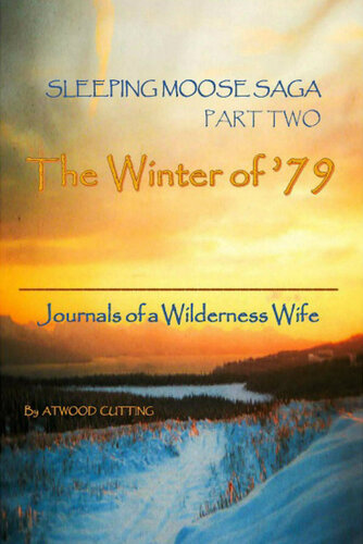 Sleeping Moose Saga Part Two The Winter Of 79 Journals Of A Wilderness Wife Atwood Cutting