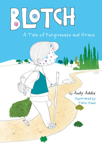 Blotch A Tale Of Forgiveness And Grace Andy Addis