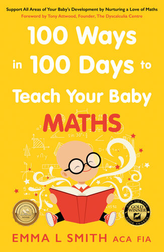 100 Ways In 100 Days To Teach Your Baby Maths Support All Areas Of Your Babys Development By Nurturing A Love Of Maths Emma Smith