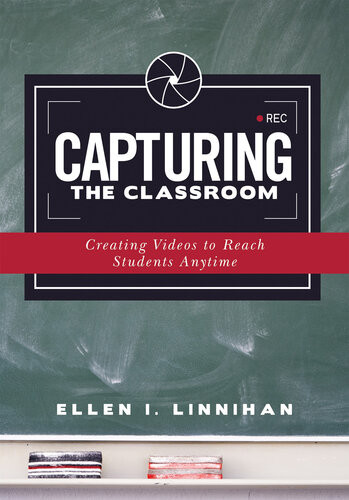 Capturing The Classroom Creating Videos To Reach Students Anytime Ellen I Linnihan