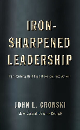 Ironsharpened Leadership Transforming Hardfought Lessons Into Action John L Gronski