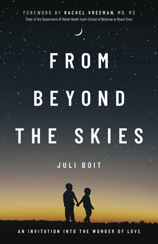 From Beyond The Skies An Invitation Into The Wonder Of Love Juli Boit