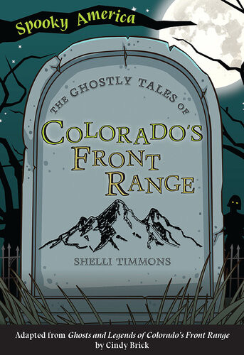 The Ghostly Tales Of Colorados Front Range Shelli Timmons