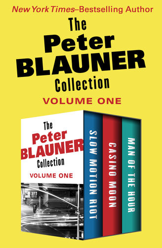 The Peter Blauner Collection Volume One Slow Motion Riot Casino Moon And Man Of The Hour Peter Blauner