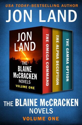The Blaine Mccracken Novels Volume One The Omega Command The Alpha Deception And The Gamma Option Jon Land