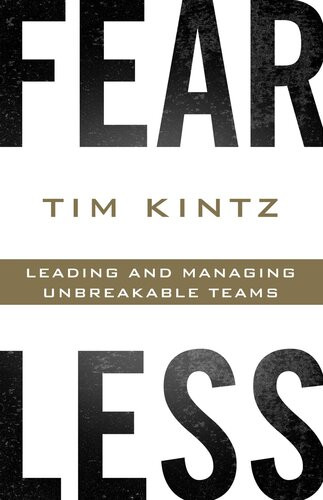 Fearless Leading And Managing Unbreakable Teams Tim Kintz