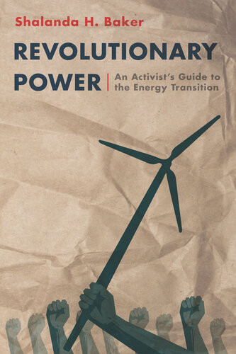 Revolutionary Power An Activists Guide To The Energy Transition Shalanda Baker