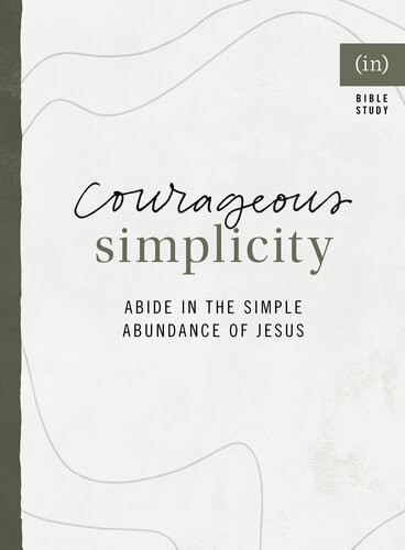 Courageous Simplicity Abide In The Simple Abundance Of Jesus Incourage