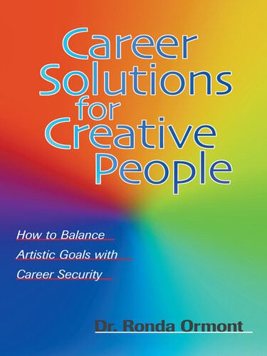 Career Solutions For Creative People How To Balance Artistic Goals With Career Security Ronda Ormont