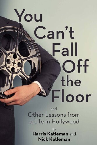 You Cant Fall Off The Floor And Other Lessons From A Life In Hollywood Harris Katleman Nick Katleman