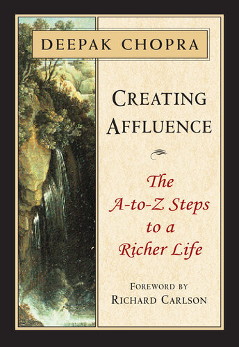 Creating Affluence The Atoz Steps To A Richer Life Deepak Chopra