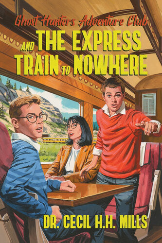 Ghost Hunters Adventure Club And The Express Train To Nowhere Dr Cecil Hh Mills
