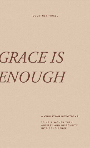 Grace Is Enough A 30day Christian Devotional To Help Women Turn Anxiety And Insecurity Into Confidence Courtney Fidell