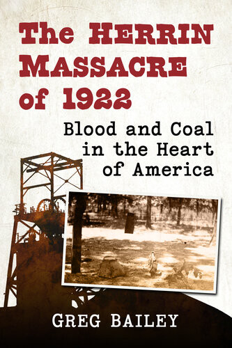 The Herrin Massacre Of 1922 Blood And Coal In The Heart Of America Greg Bailey